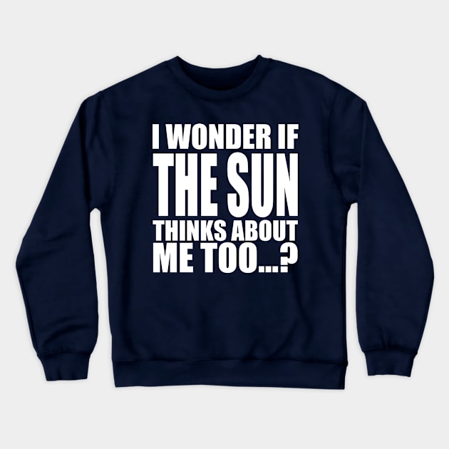 i wonder if the sun thinks about me too Crewneck Sweatshirt by Stellart